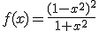 f(x)=\frac{(1-x^2)^2}{1+x^2}